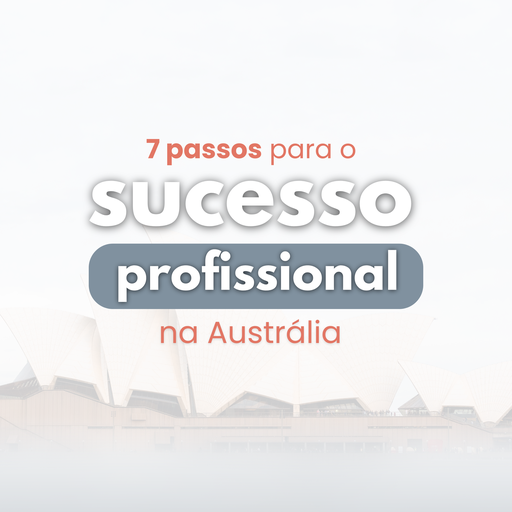 7 Passos o Sucesso Profissional na Austrália